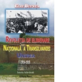 Revolutia Nationala de Eliberare a Transilvaniei - Unirea 1914 -1918