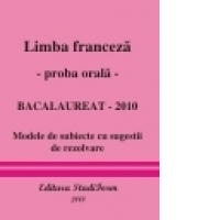 LIMBA FRANCEZA - proba orala - Bacalaureat 2010 (modele de subiecte cu sugestii de rezolvare)
