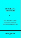 GEOGRAFIA ROMANIEI VOL. I - BACALAUREAT 2010 - Modele de subiecte cu sugestii de rezolvare