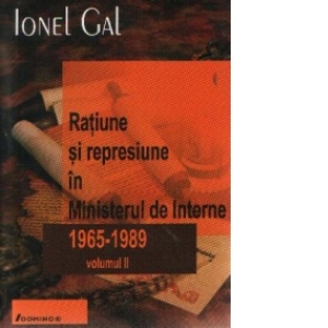 Ratiune si represiune in Ministerul de Interne 1965-1989, Volumul al II-lea