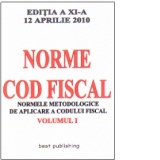 Norme metodologice de aplicare a Codului fiscal - editia a XI-a - vol I - actualizata la 12 aprilie 2010