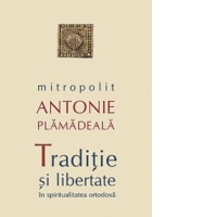 Traditie si libertate in spiritualitatea ortodoxa