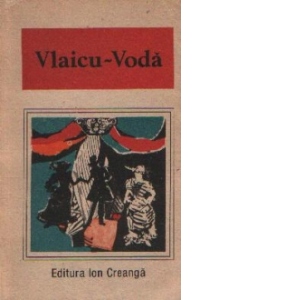Vlaicu-Voda / O antologie de dramaturgie romaneasca
