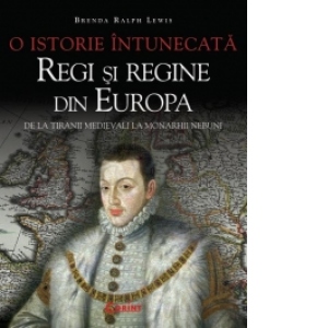 O istorie intunecata, regi si regine din Europa de la tiranii medievali la monarhii nebuni