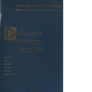 Dictionar Forestier Poliglot, Volumele I si II - Roman, Rus, Francez, German, Englez, Maghiar