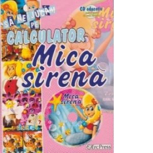 Sa ne jucam pe calculator - Mica sirena (CD educativ pentru copiii de toate varstele) (format A4)