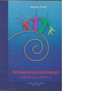 Psihopatologie si psihoterapii. Note de curs (2 volume)