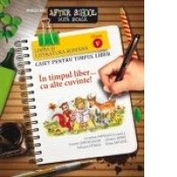 LIMBA SI LITERATURA ROMANA. CAIET PENTRU TIMPUL LIBER. CLASA A V-A