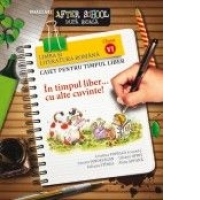 LIMBA SI LITERATURA ROMANA. CAIET PENTRU TIMPUL LIBER. CLASA A VI-A