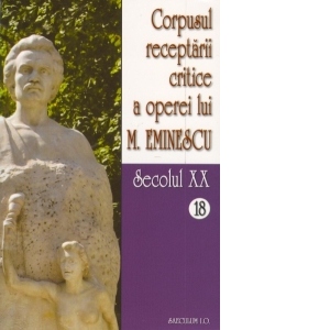 Corpusul receptarii critice a operei lui Mihai Eminescu. Secolul XX (volumele 18-19)