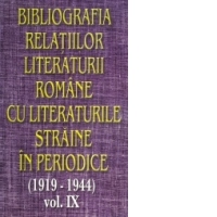 Bibliografia relatiilor literaturii romane cu literaturile straine in periodice (1919-1944) - Volumul IX