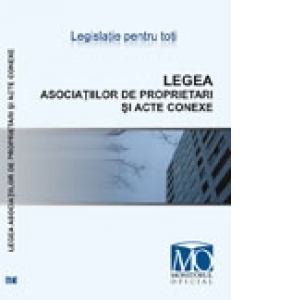 Legea asociatiilor de proprietari si acte conexe. Editia mai 2010
