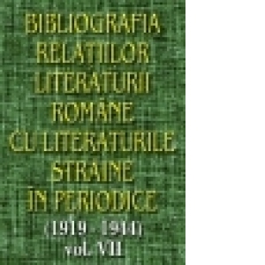 Bibliografia relatiilor literaturii romane cu literaturile straine in periodice (1919-1944) - Volumul VII