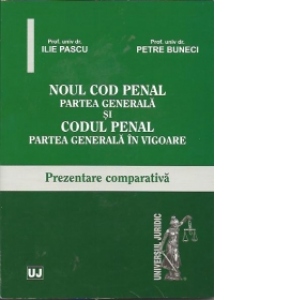 NOUL COD PENAL partea generala si CODUL PENAL partea generala in vigoare.Prezenatere comparativa