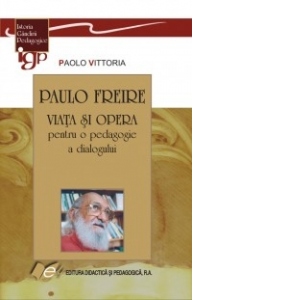 PAULO FREIRE - VIATA SI OPERA pentru o pedagogie a dialogului