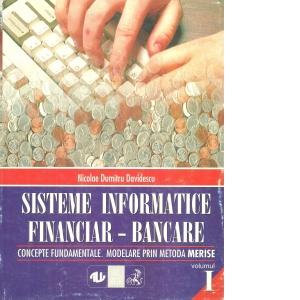 Sisteme informatice financiar-bancare vol.I: Concepte fundamentale. Modelare prin metoda Merise