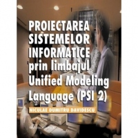 Proiectarea sistemelor informatice prin limbajul &quot;Unified modeling language&quot; (PSI 2)