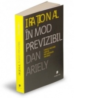 Irational in mod previzibil - Fortele ascunse care ne influenteaza deciziile