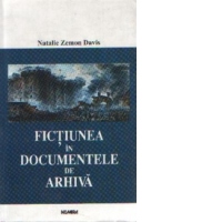 Fictiunea in documentele de arhiva - Istorisire din cererile de gratiere si povestitorii lor in Franta secolului al XVI-lea