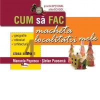 Cum sa fac macheta localitatii mele, clasa a IV-a