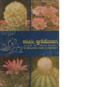 Micii gradinari - Invitati de Marin Sorescu in minunata lume a plantelor
