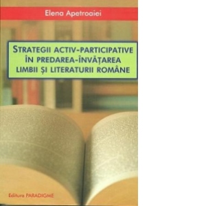 Strategii activ-participative in predarea-invatarea limbii si literaturii romane