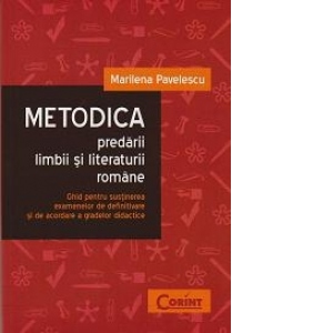 Metodica predarii limbii si literaturii romane. Ghid pentru sustinerea examenelor de definitivare si de acordare a gradelor didactice