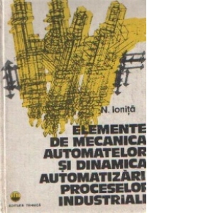 Elemente de mecanica automatelor si dinamica automatizarii proceselor industriale