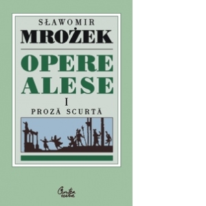 Opere alese. Proza scurta I