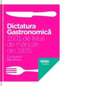 Dictatura gastronomica.1501 de feluri de mancari din 1935