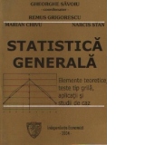 Statistica generala - Elemente teoretice, teste tip grila, aplicatii si studii de caz