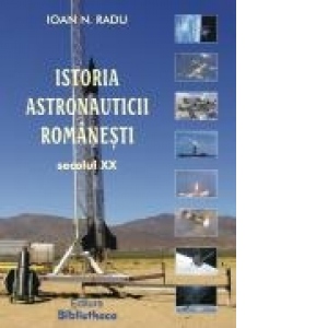 Istoria astronauticii romanesti. Secolul XX