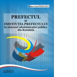Prefectul si institutia prefectului in sistemul administratiei publice din Romania