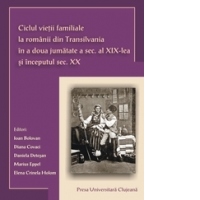Ciclul vietii familiale la romanii din Transilvania in a doua jumatate a sec.al XIX-lea si inceputul sec.XX