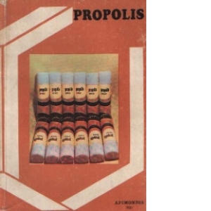 Un pretios produs al apiculturii: Propolisul - Editia a III-a revizuita si adaugita