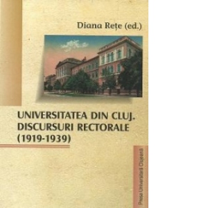 Universitatea din Cluj. Discursuri rectorale (1919-1939)