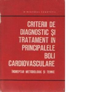 Criterii de diagnostic si tratament in principalele boli cardiovasculare - Indreptar metodologic si tehnic
