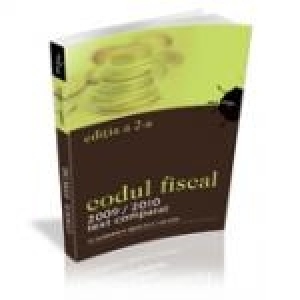 Codul Fiscal 2009/2010 -text comparat- ed. a II -a