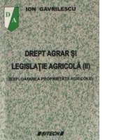 Drept agrar si legislatie agricola, Volumul al II-lea - Exploatarea proprietatii agricole
