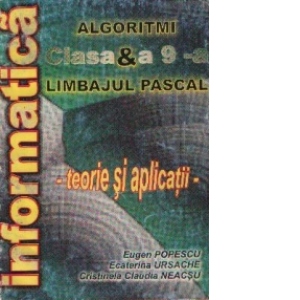 Algoritmi si Limbajul PASCAL - Teorie si aplicatii, clasa a 9-a