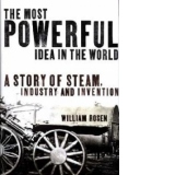 The Most Powerful Idea In The World - A Story Of Steam, Industry and Invention