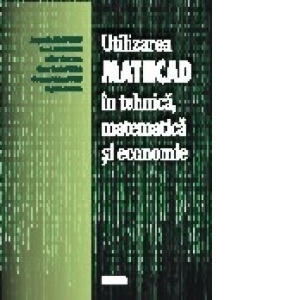 Utilizarea Mathcad in tehnica, matematica si economie