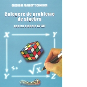 Culegere de probleme de algebra pentru clasele IX - XII