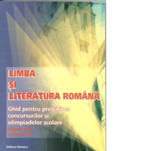 Limba si literatura romana - ghid pentru pregatirea concursurilor si olimpiadelor scolare (clasele V - VI, volumul IV)