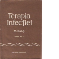 Terapia infectiei - Practica tratamentului antiinfectios, prescrierea si conducerea medicatiei antimicrobiene, antivirale, antimiotice si antiparazitare, Editia a II-a