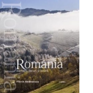 Romania - oameni, locuri si istorii