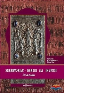 Sarbatorile - Daruri ale Invierii. 30 de predici