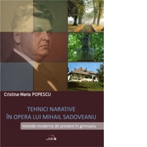 Tehnici narative in opera lui M.Sadoveanu. Metode moderne de predare in gimnaziu