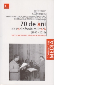 70 de ani de radiofonie militara (1940-2010). Voci la microfonul emisiunilor militare (I)