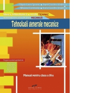 Tehnologii generale mecanice - Clasa a IX-a (filiera tehnologica, profil tehnic)